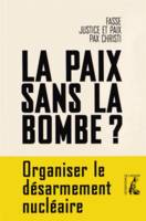 La paix sans la bombe
, Organiser le désarmement nucléaire