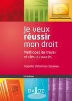 Je veux réussir mon droit. Méthodes de travail et clés du succès - 10e éd.