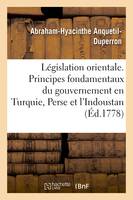 Législation orientale. Principes fondamentaux du gouvernement en Turquie, Perse et dans l'Indoustan