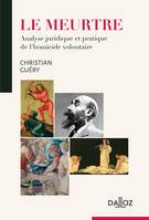 Le meurtre - 1re ed., Analyse juridique et pratique de l'homicide volontaire