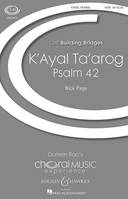 K'Ayal Ta'arog, Psalm 42. Mixed choir (SATB) with solo, piano and percussion. Partition vocale/chorale et instrumentale.