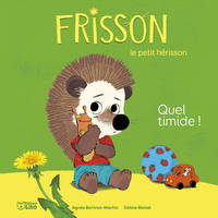 Frisson, le petit hérisson, Quel timide !