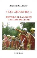"Les Alouettes" - histoire de la légion gauloise de César, histoire de la légion gauloise de César