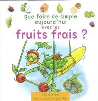 que faire de simple avec les FRUITS FRAIS, réédition 2020