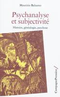 PSYCHANALYSE ET SUBJECTIVITE - HISTOIRE, GENEALOGIE, PSYCHOSE, Histoire, généalogie, psychose