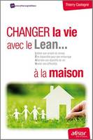 Changez la vie avec le Lean... à la maison, Libérer son emploi du temps.- Etre disponible pour son entourage. Atteindre ses objectifs de vie. Niveler ses difficultés.