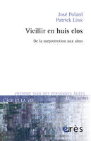 Vieillir en huis clos de la surprotection aux abus