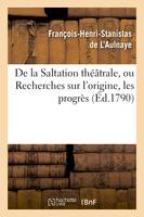 De la Saltation théâtrale, ou Recherches sur l'origine, les progrès et les effets, de la pantomime chez les anciens