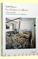 La clinique et ailleurs, Anthropologie et thérapeutique de l'addiction