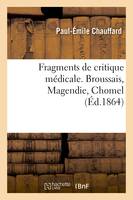 Fragments de critique médicale. Broussais, Magendie, Chomel