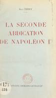 La seconde abdication de Napoléon Ier