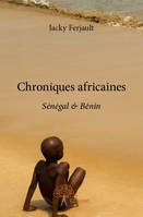 Chroniques africaines, Sénégal & Bénin