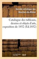 Catalogue des tableaux, dessins et objets d'arts, exposition de 1852