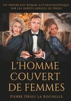 L'homme couvert de femmes, un troublant roman autobiographique sur les debuts sexuels de Drieu