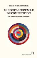 Le sport-spectacle de compétition, Un asservissement consenti