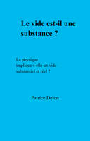 Le vide est-il une substance ?, La physique implique-t-elle un vide substantiel et réel ?