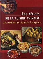 Les dÃ©lices de la cuisine chinoise au wok et au panier Ã  vapeur, au wok et au panier à vapeur