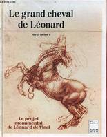 Le grand cheval de Léonard - le projet monumental de Léonard de Vinci - Collection art/aventures., le projet monumental de Léonard de Vinci