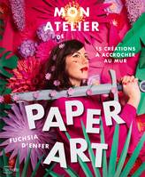 Mon atelier de paper art, 15 créations à accrocher au mur