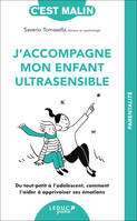 J'accompagne mon enfant ultrasensible, Du tout-petit à l’adolescent, comment l’aider à apprivoiser ses émotions