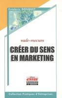 CREER DU SENS EN MARKETING. VADE-MECUM, VADE-MECUM