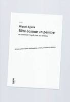 Bête comme un peintre ou comment l'esprit vient aux artistes, artistes-philosophes, philosophes-artistes, ironistes et dandys