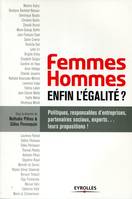 Femmes-hommes : enfin l'égalité ? , Politiques, responsables d'entreprise, partenaires sociaux, experts... leur proposition