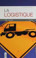 La logistique / comprendre la démarche logistique, ses exigences et ses répercussions sur la gestion