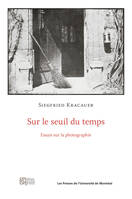 Sur le seuil du temps, Essais sur la photographie