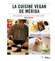 La cuisine vegan de Mérida - menus élégants et audacieux d'une cuisine rebelle