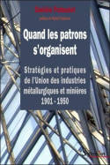 Quand les patrons s'organisent, Stratégies et pratiques de l'UIMM 1901-1950