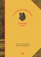 Cuisinier provencal-edouard loubet (Le), LES 100 RECETTES INCONTOURNABLES