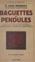 Baguettes et pendules, L'art du sourcier et ses applications universelles, radiotellurie, radiobiologie, radiesthésie, téléradiesthésie, rhabdomancie et crémastomancie