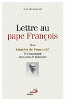 Lettre au Pape François, Pour Charles de Foucauld le centenaire mis sous le Boissseau