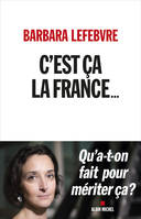 C'est ça la France..., Qu'a-t-on fait pour mériter ça ?