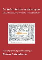 Le Saint Suaire de Besanחon, Dissertations Pour et Contre son Authenticité