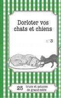 Dorloter vos chats et chiens, 25 trucs et astuces de grand-mère