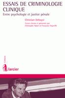 RECUEIL DE TEXTES DE CHRISTIAN DEBUYST - ENTRE PSYCHOLOGIE ET JUSTICE PENALE, Entre psychologie et justice pénale