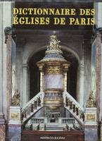 Dictionnaire des églises de Paris - catholique, orthodoxe, protestant, catholique, orthodoxe, protestant