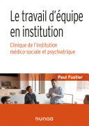 Le travail d'équipe en institution, clinique de l'institution médico-sociale et psychiatrique