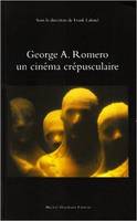 Georges a.romero, un cinema crepusculaire