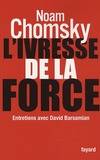 L'ivresse de la force. Entretiens avec David Barsamian, entretiens avec David Barsamian