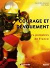 Courage et dévouement. Les sapeurs, les sapeurs-pompiers de France