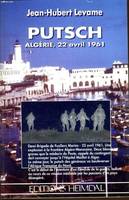 Putsch: Algérie 22 avril 1961 : récit, Algérie, 22 avril 1961