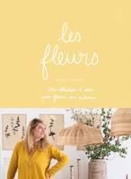 Les fleurs, Une collections d'idées pour fleurir son quotidien