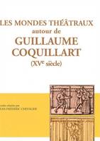 Les mondes theatraux autour de guillaume coquillart (xve s.), [actes du colloque, Reims, UFR des lettres de l'Université de Reims, 23-24 novembre 2000]