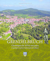 Grendelbruch, Chroniques de 1870 à nos jours