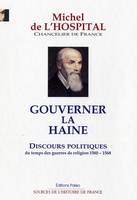 Gouverner la haine, Discours politiques du temps des guerres de religion, 1560-1568