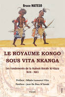 LE ROYAUME KONGO SOUS VITA NKANGA, Les Fondements de la Maison Royale Ki-Nlaza. 1636 – 1665