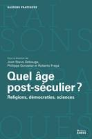 Quel âge post-séculier ? - Religions, démocraties, sciences